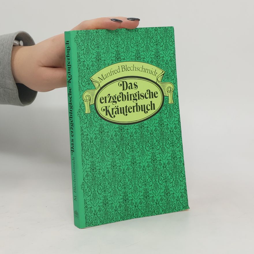 Manfred Blechschmidt Das erzgebirgische Kräuterbuch