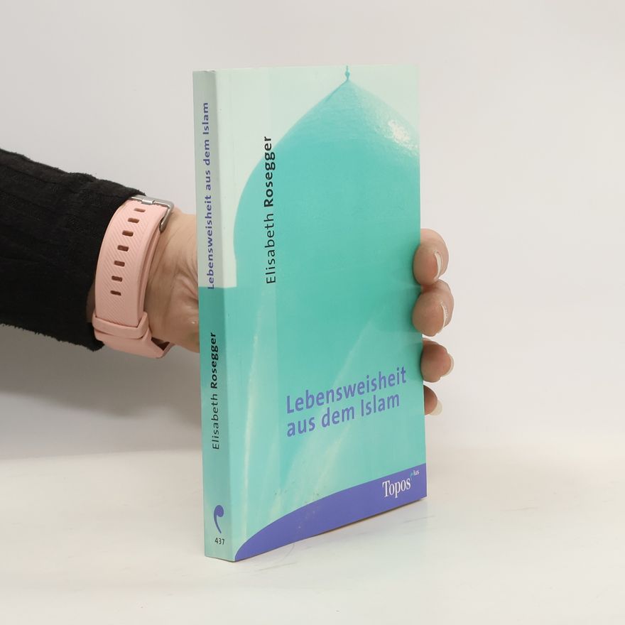 Elisabeth Rosegger Lebensweisheit aus dem Islam