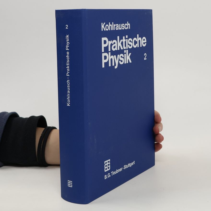 Friedrich Kohlrausch Praktische Physik zum gebrauch für Unterricht Forschung und Technik. Band 2