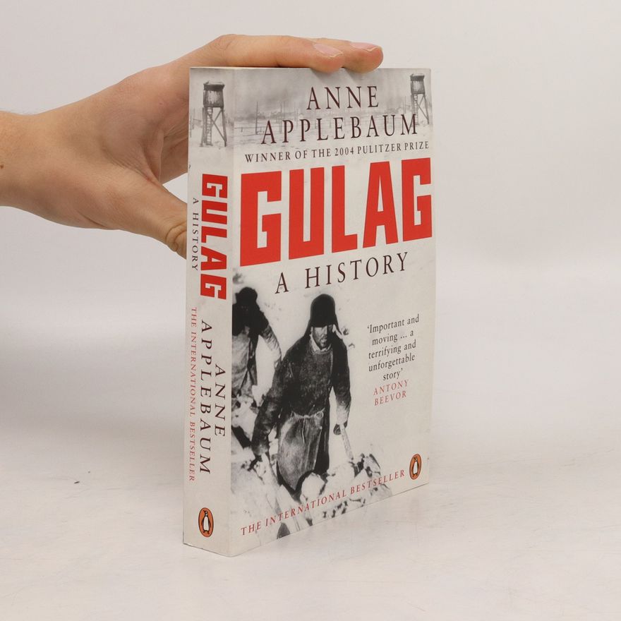 Anne Applebaum Gulag: A History of the Soviet Camps