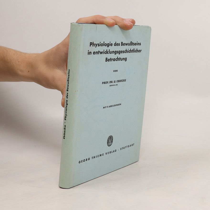 U. Ebbecke Physiologie des Bewusstseins in entwicklungsgeschichtlicher Betrachtung