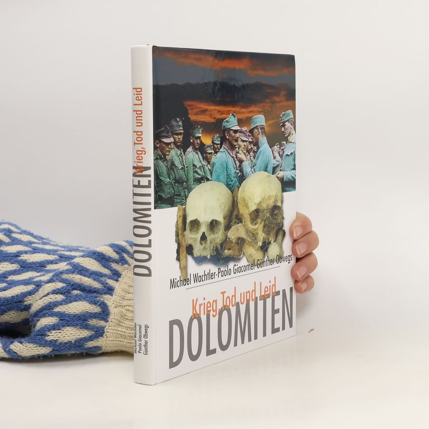 Michael Wachtler Dolomiten - Krieg, Tod und Leid