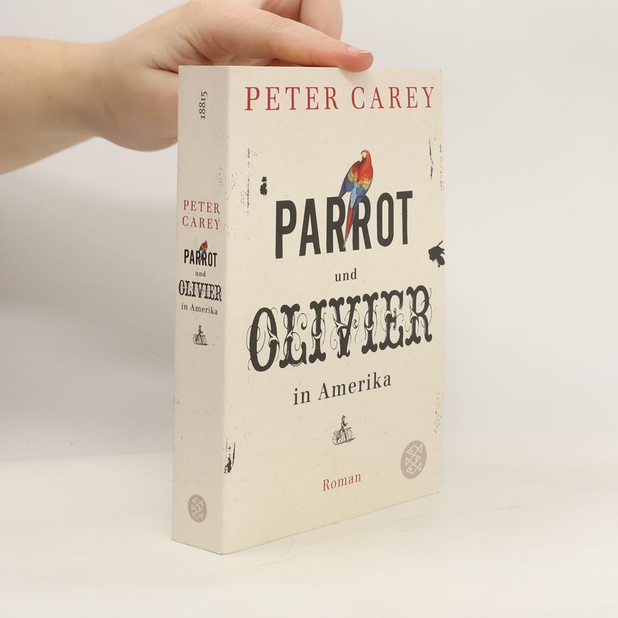 Peter Carey Parrot und Olivier in Amerika