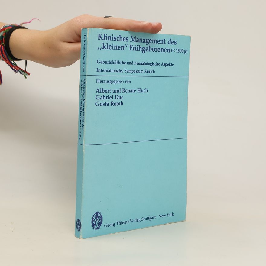 Albert Huch Klinisches Management des "kleinen" Frühgeborenen (< [weniger als] 1500 g)