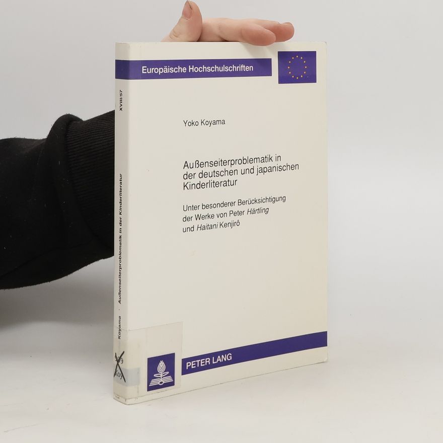 Yoko Koyama Aussenseiterproblematik in der deutschen und japanischen Kinderliteratur unter besonderer Berücksichtigung der Werke von Peter Härtling und Haitani Kenjirô