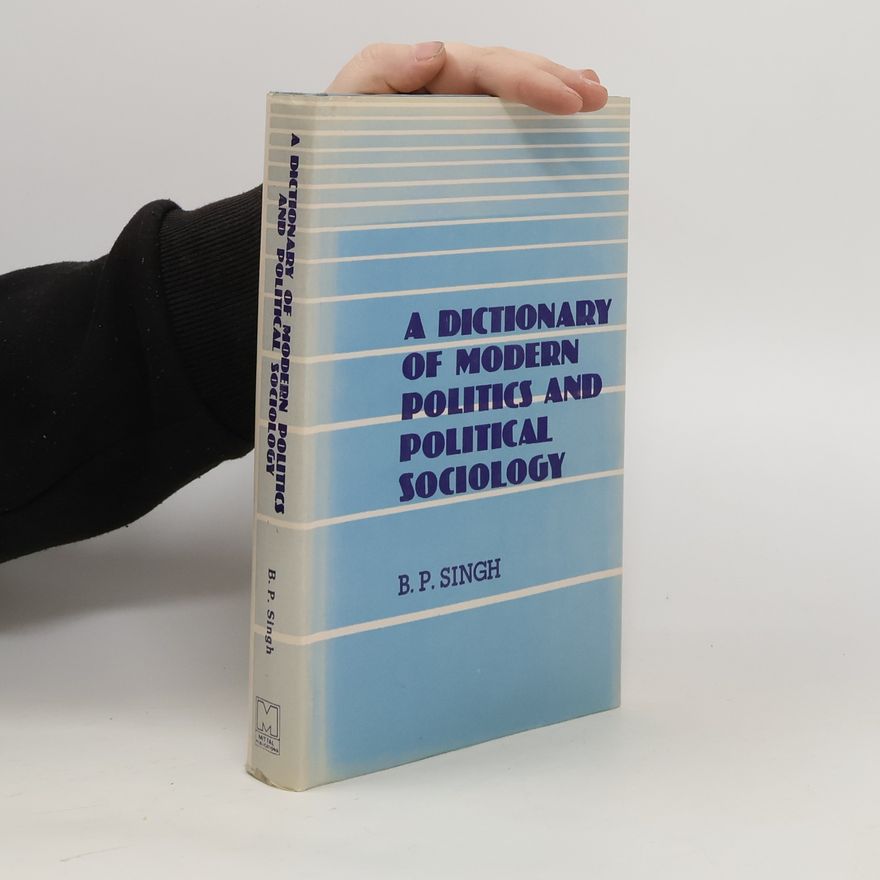 B. P. Singh A Dictionary of Modern Politics and Political Sociology