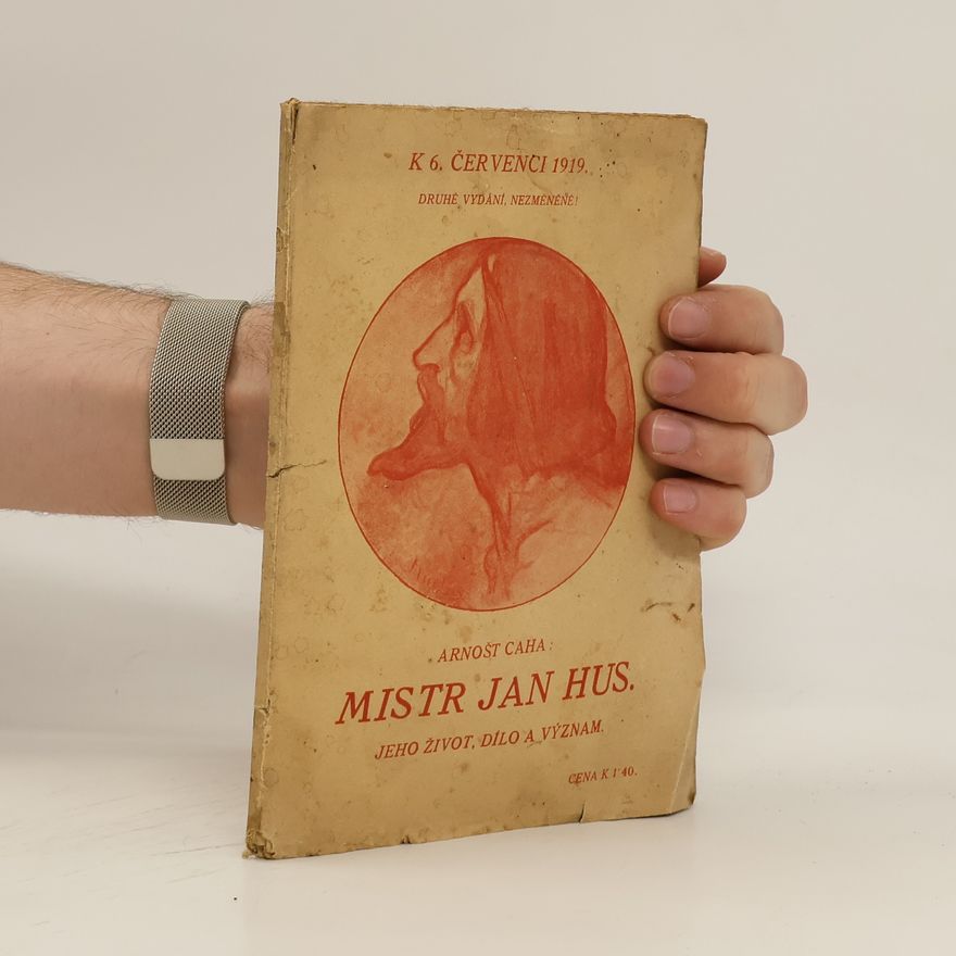 Arnošt Caha Mistr Jan Hus: jeho život, dílo a význam