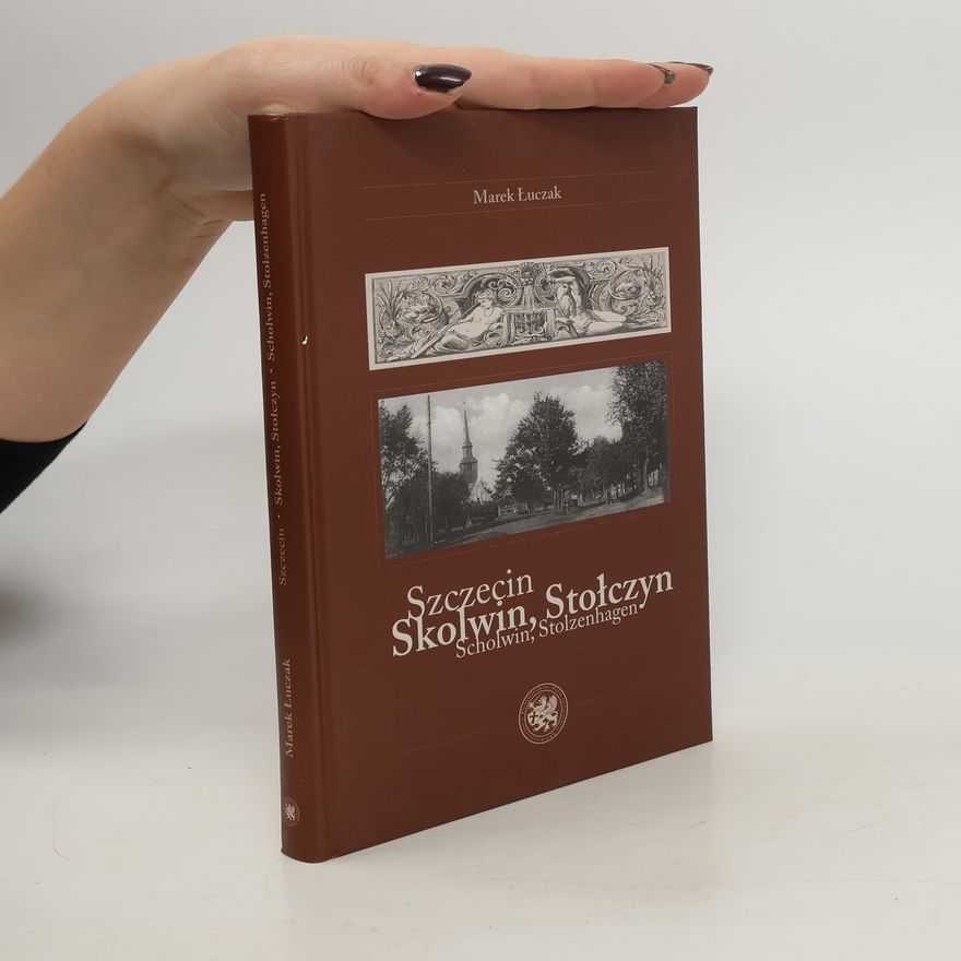 Marek Łuczak Szczecin - Skolwin, Stołczyn, Scholwin, Stolzenhagen