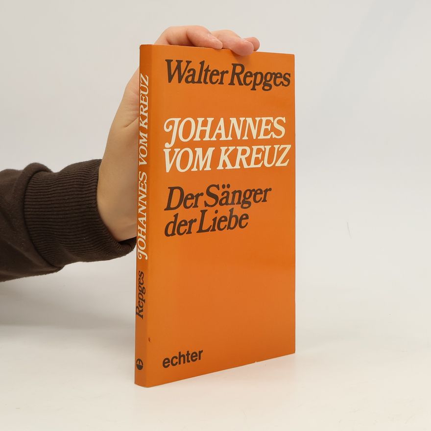 Walter Repges Johannes vom Kreuz. Der Sänger der Liebe