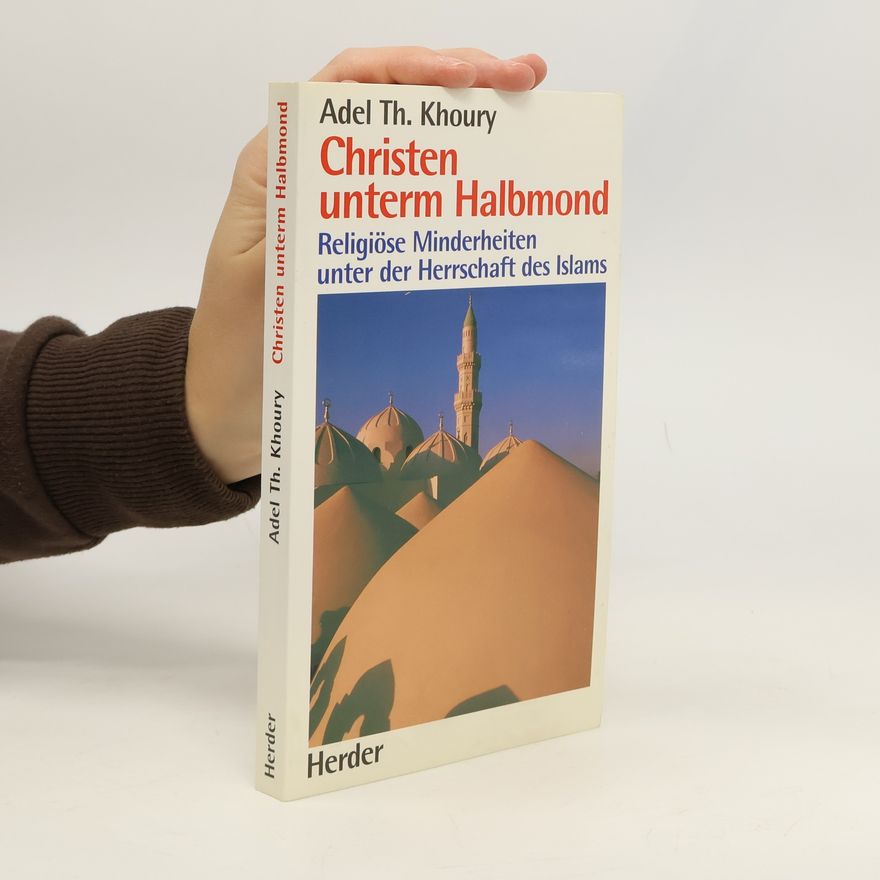 Adel-Theodor Khoury Christen unterm Halbmond