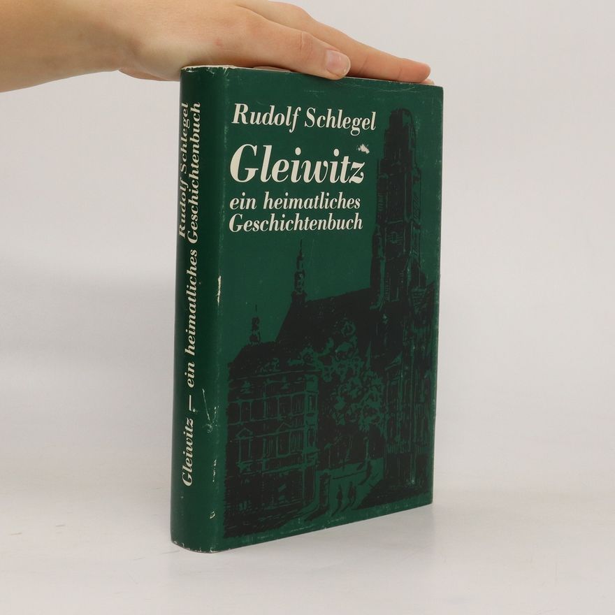 Rudolf Schlegel Gleiwitz - ein heimatliches Geschichtenbuch