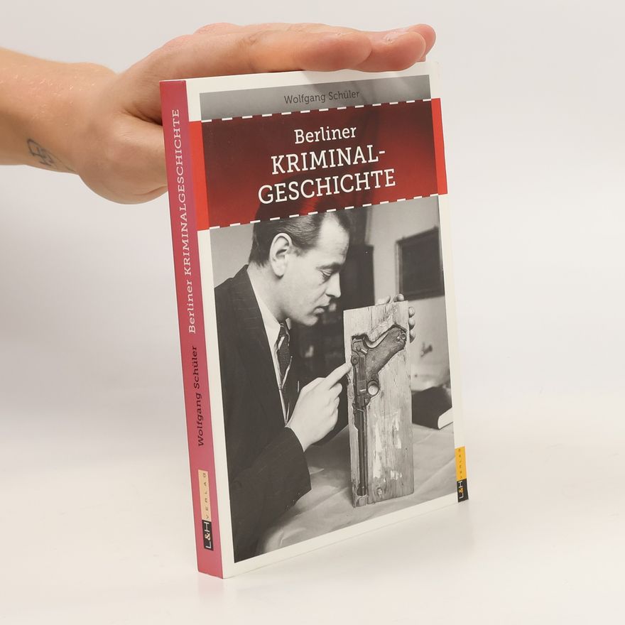 Wolfgang Schüler Berliner Kriminalgeschichte