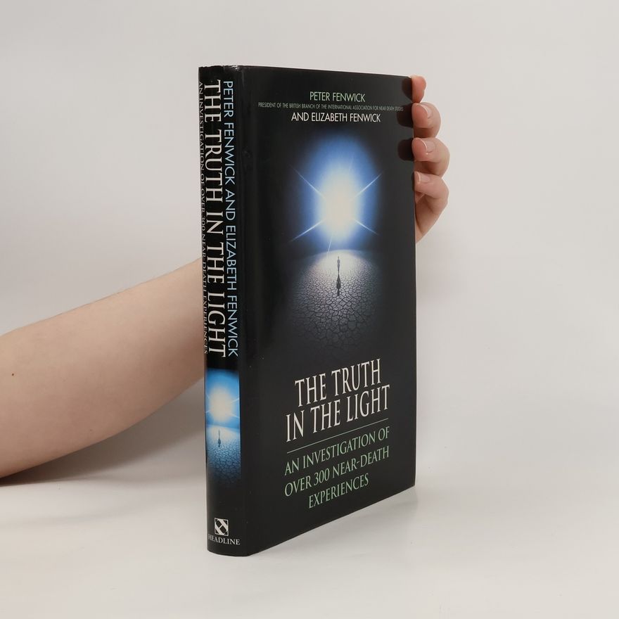Elizabeth Fenwick The Truth in the Night: An Investigation of Over 300 Near-death Experiences