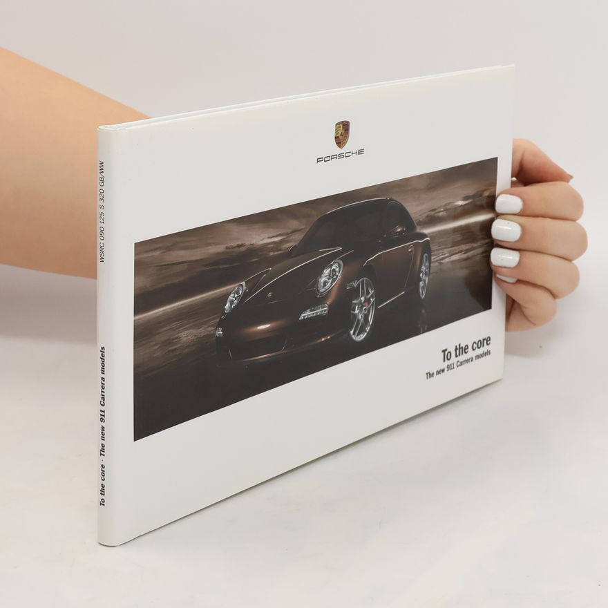 Autorenkollektiv To the core. The new 911 Carrera models