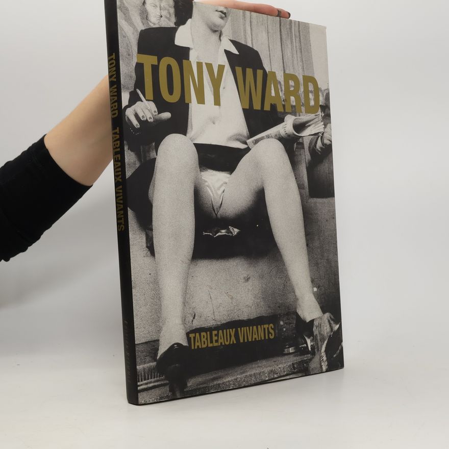 Tony Ward Tony Ward. Tableaux Vivants