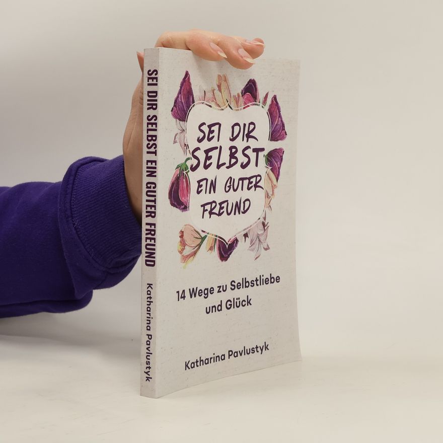 Katharina Pavlustyk Sei dir selbst ein guter Freund
