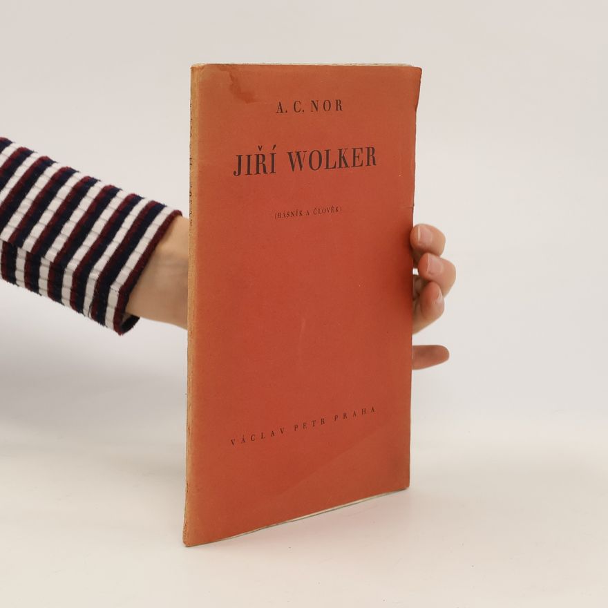 A. C. Nor Jiří Wolker. Básník a člověk