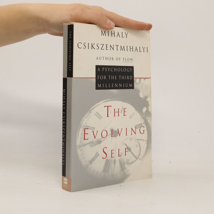 Mihaly Csikszentmihalyi The evolving self : a psychology for the third millennium