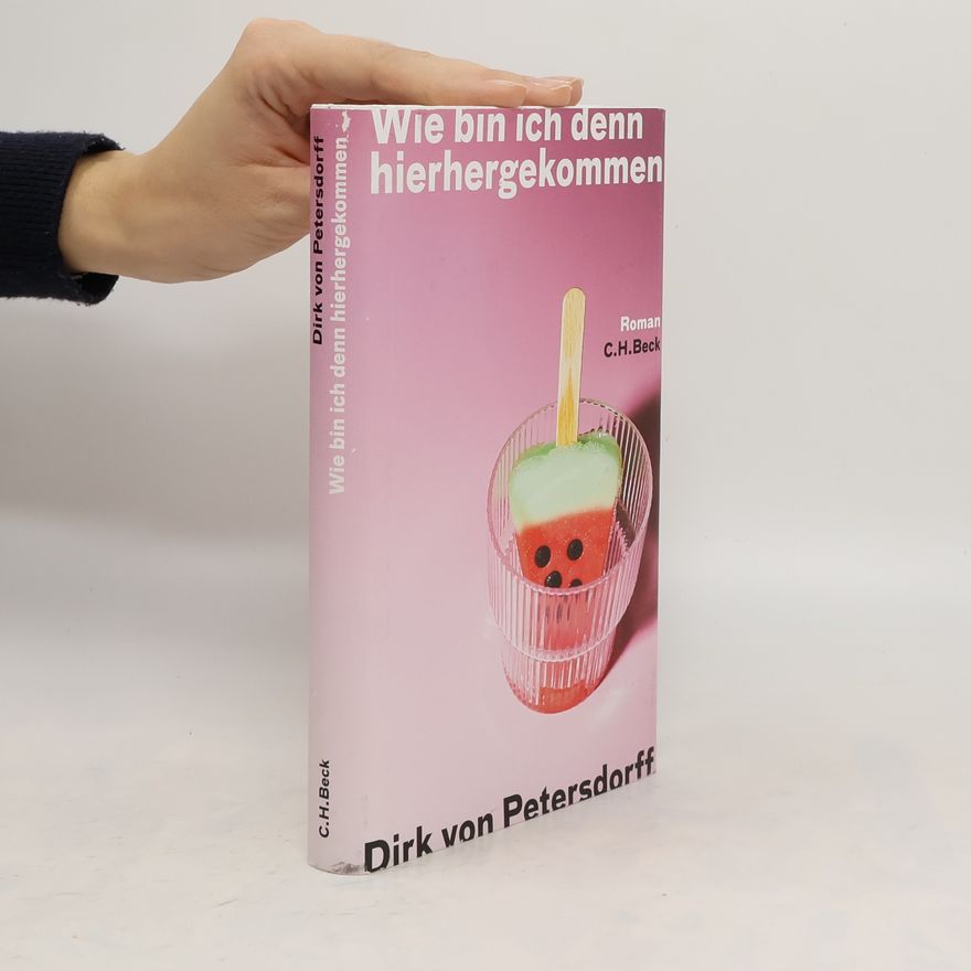 Dirk von Petersdorff Wie bin ich denn hierhergekommen