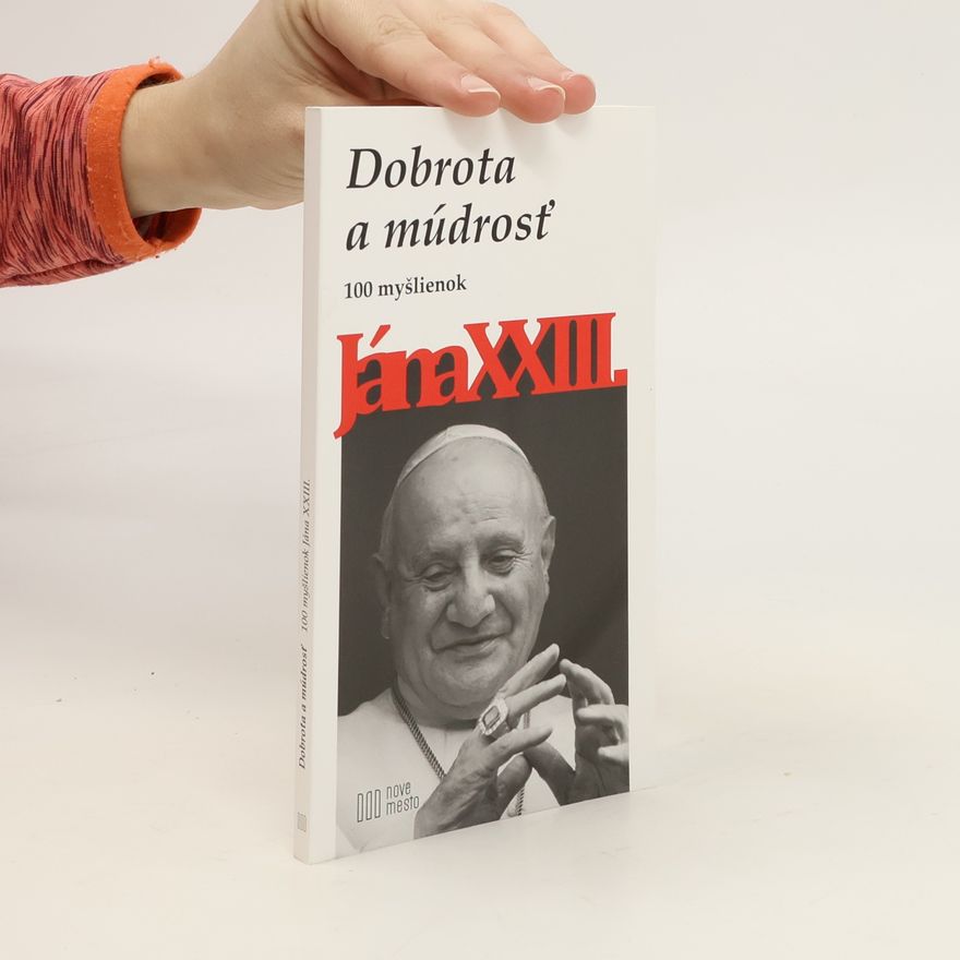 Autorenkollektiv Dobrota a múdrosť: 100 myšlienok Jána XXIII.