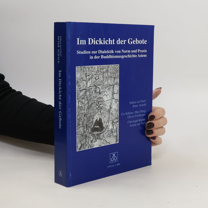 Autorenkollektiv Im Dickicht Der Gebote, Studien Zur Dialektik Von Norm Und Praxis in Der Buddhismusgeschichte Asiens