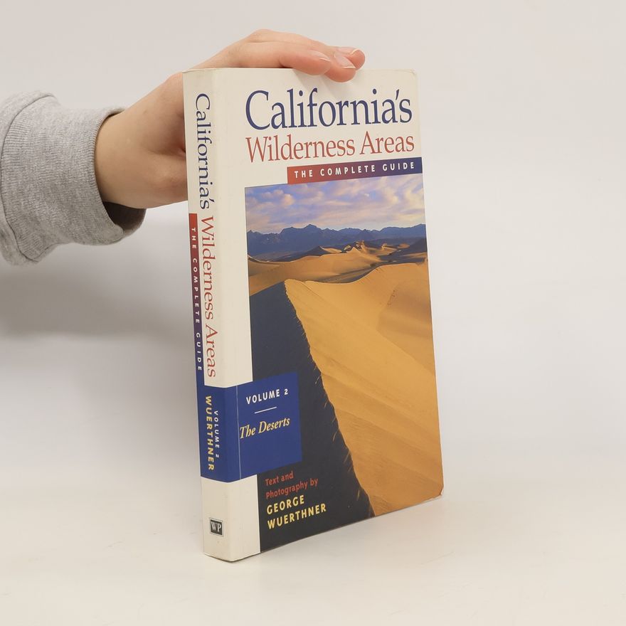 George Wuerthner California's Wilderness Areas. Volume 2, The Deserts