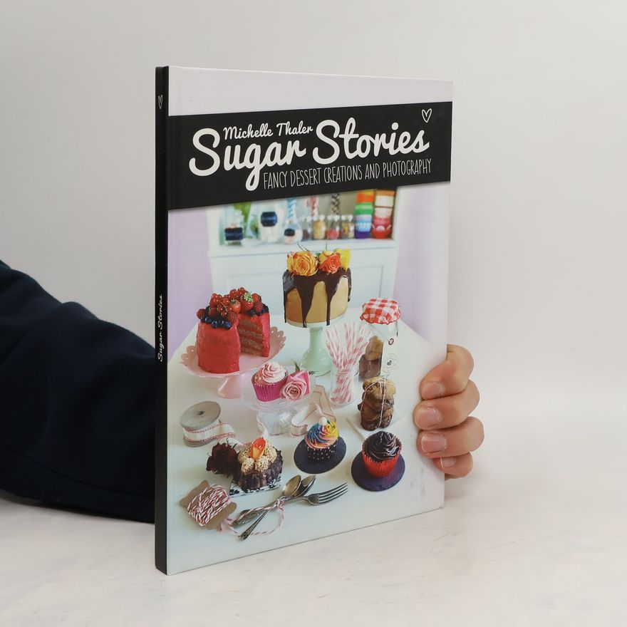 Michelle Thaler Sugar Stories. Fancy Dessert Creations and Photography
