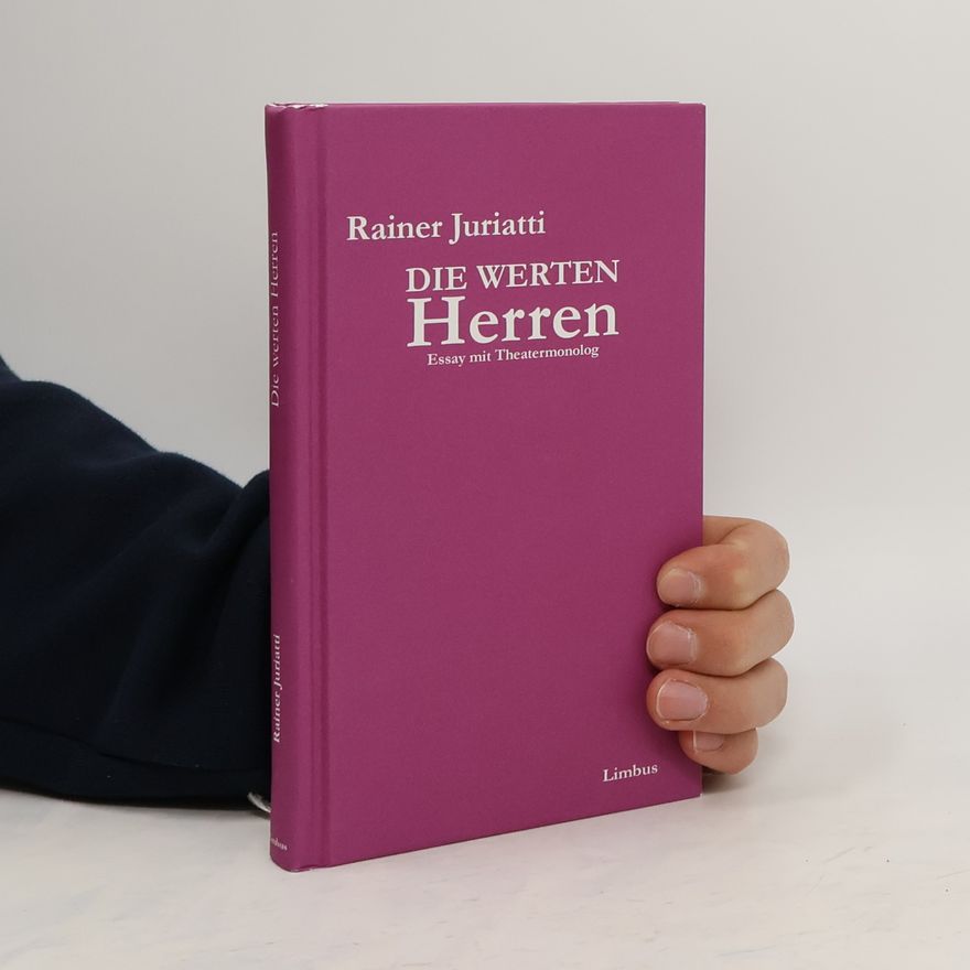 Juriatti Rainer Die werten Herren