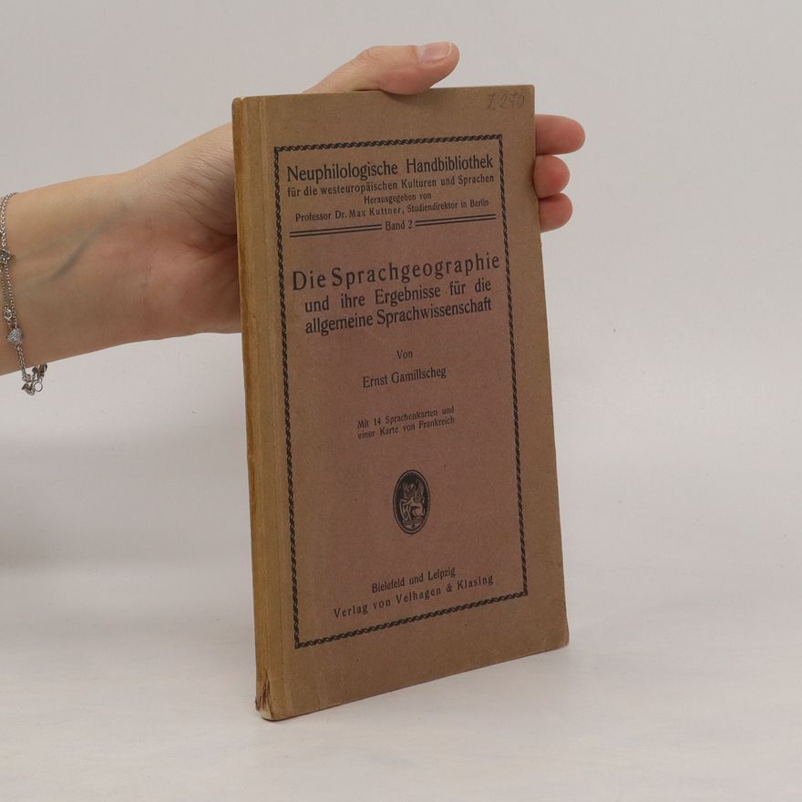 Ernst Gamillscheg Die Sprachgeographie und ihre Ergebnisse für die allgemeine Sprachwissenschaft