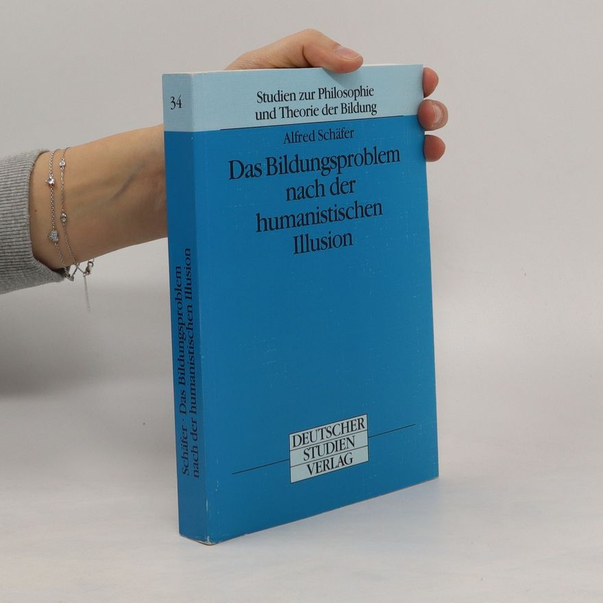 Alfred Schäfer Das Bildungsproblem nach der humanistischen Illusion