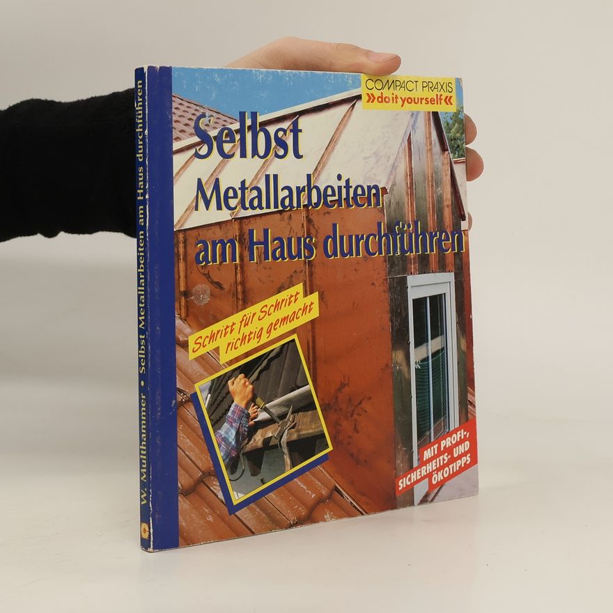Wilfrie Multhammer Selbst Metallarbeiten am Haus durchführen