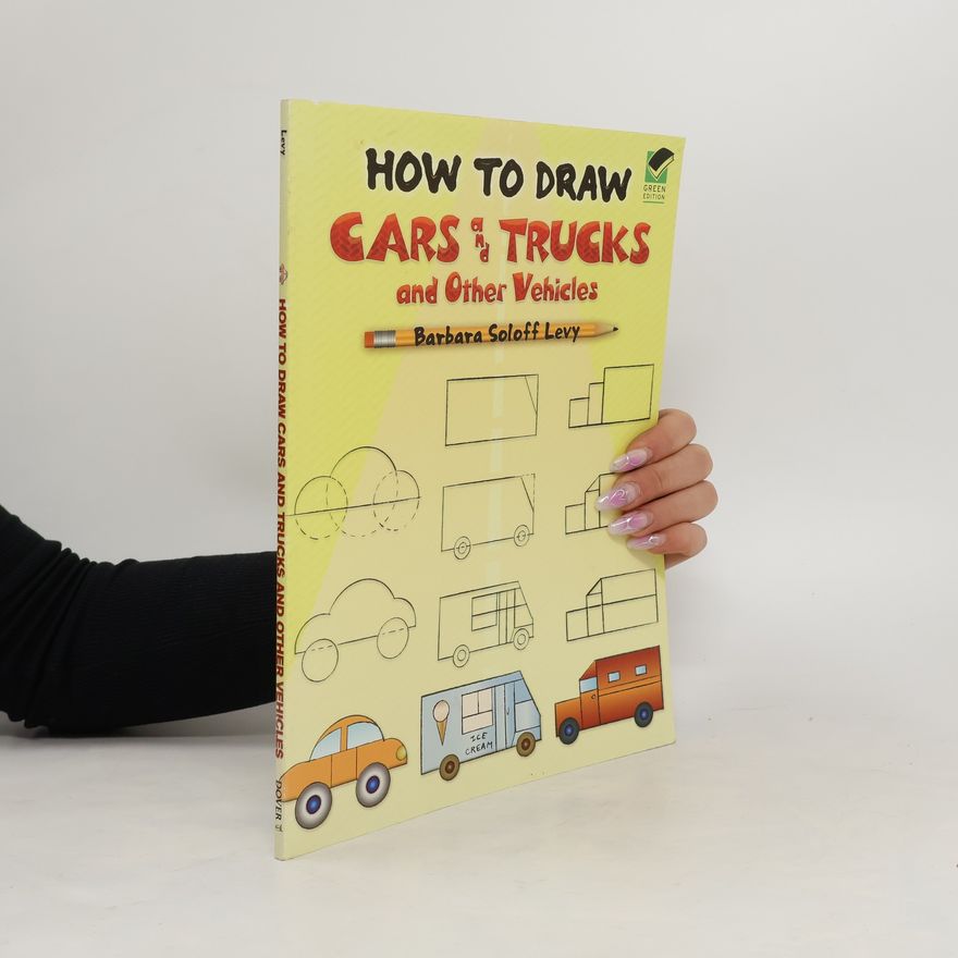 Barbara Soloff-Levy How to Draw Cars and Trucks and Other Vehicles