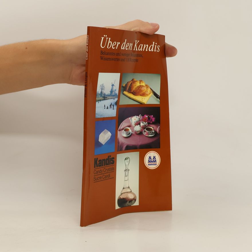 Kolektiv autorů Über den Kandis. Bekanntes und weniger Bekanntes. Wissenswertes und 118 Rezepte