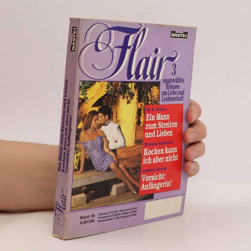 Larissa Carma Flair 3 ausgewählte Romane um Liebe und Leidenschaft. Ein Mann zum Streiten und Lieben. Kochen kann ich aber nicht. Vorsicht: Anfängerin!