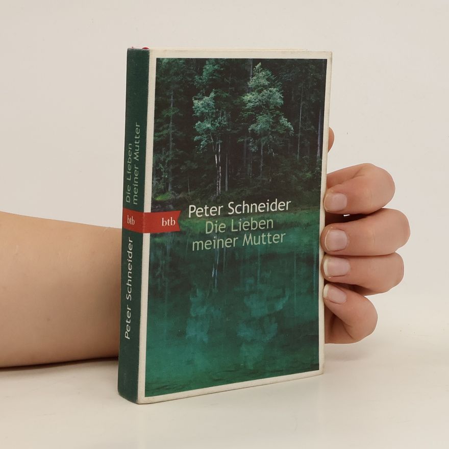 Peter Schneider Die Lieben meiner Mutter
