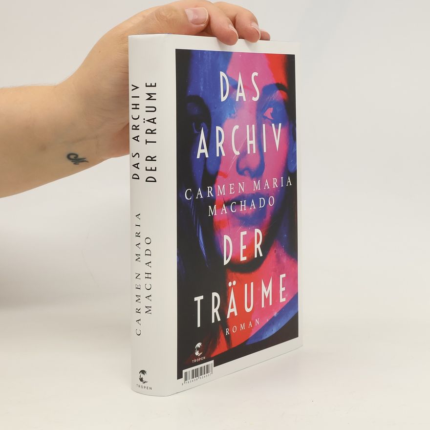 Carmen Maria Machado Das Archiv der Träume