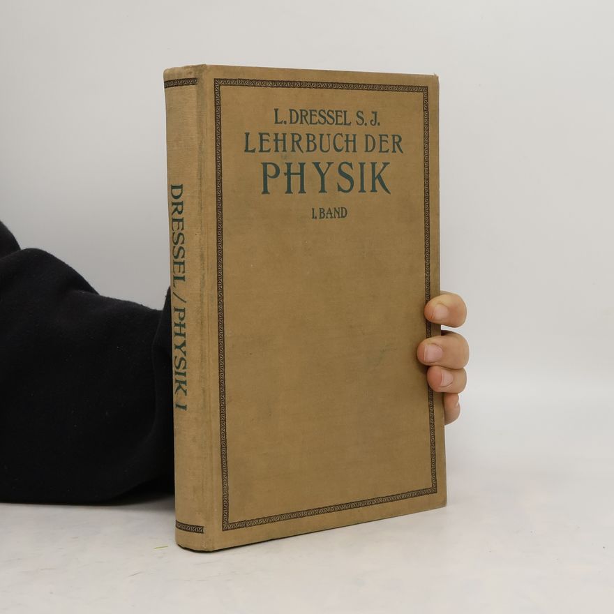 L. Dressel S. J. Lehrbuch der Physik. I. Band