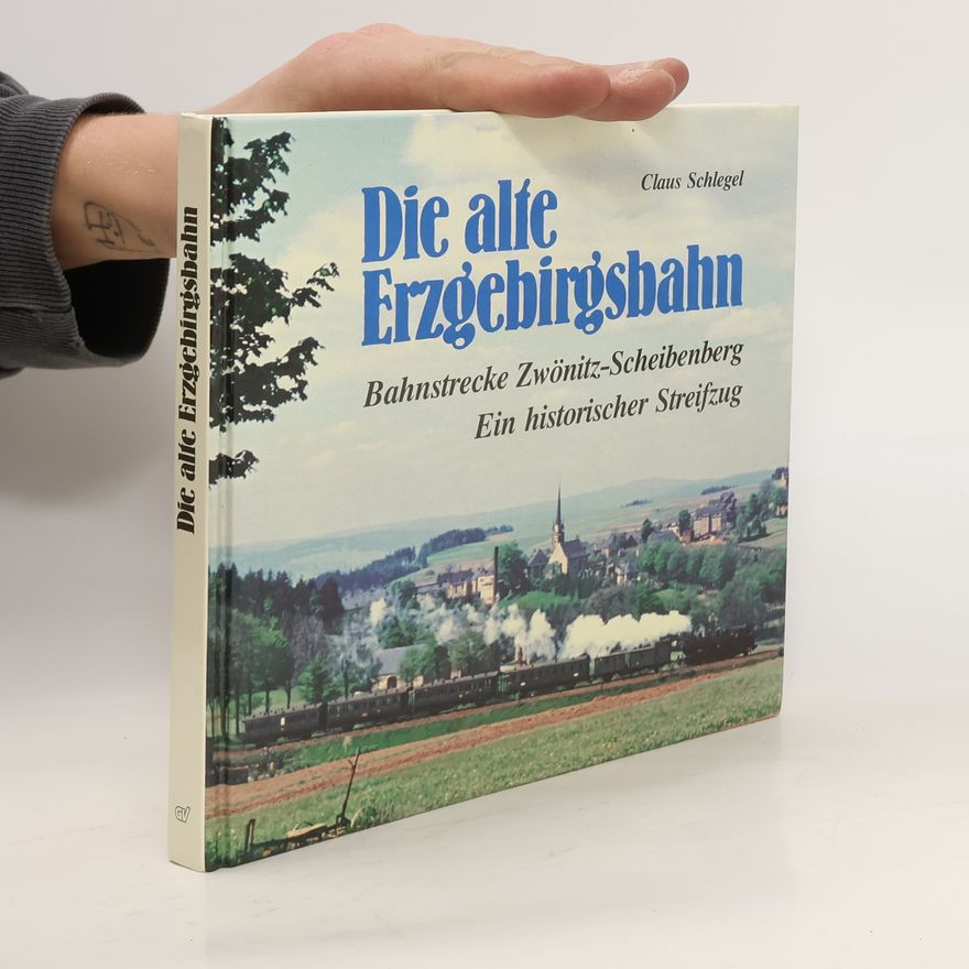 Claus Schlegel Die alte Erzgebirgsbahn