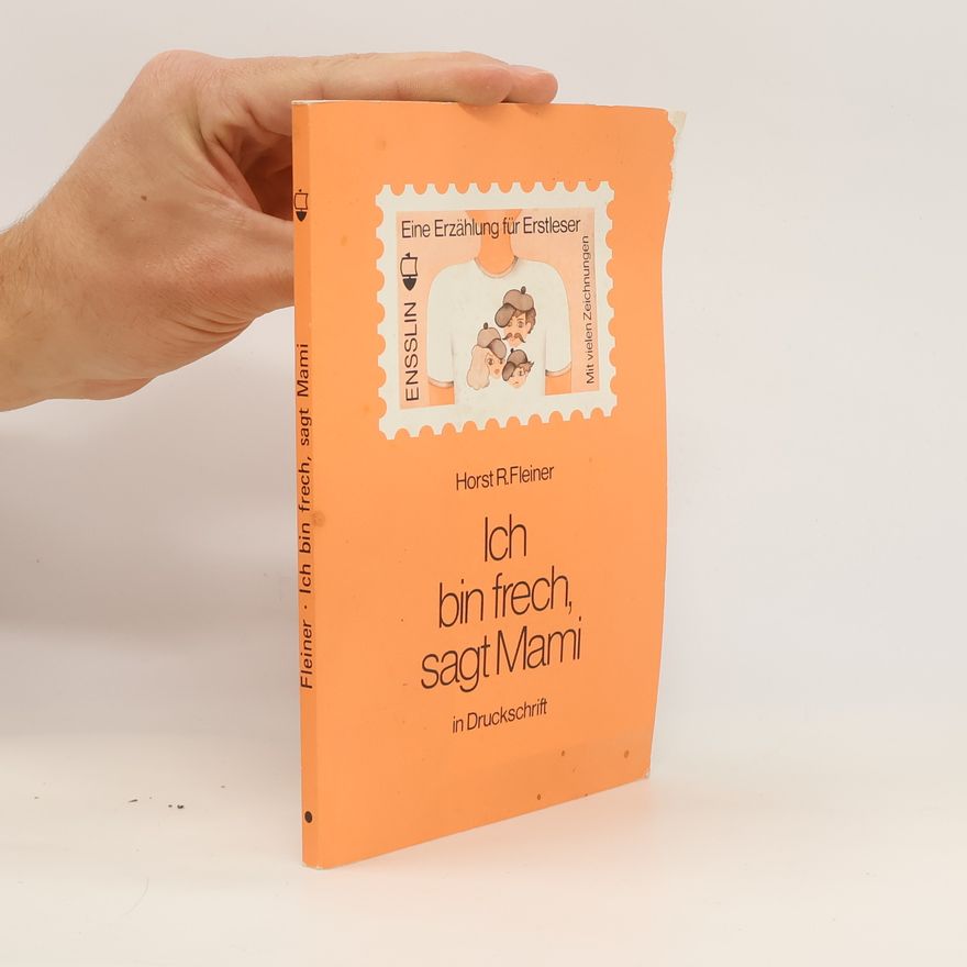 Horst R. Fleiner Ich bin frech, sagt Mami