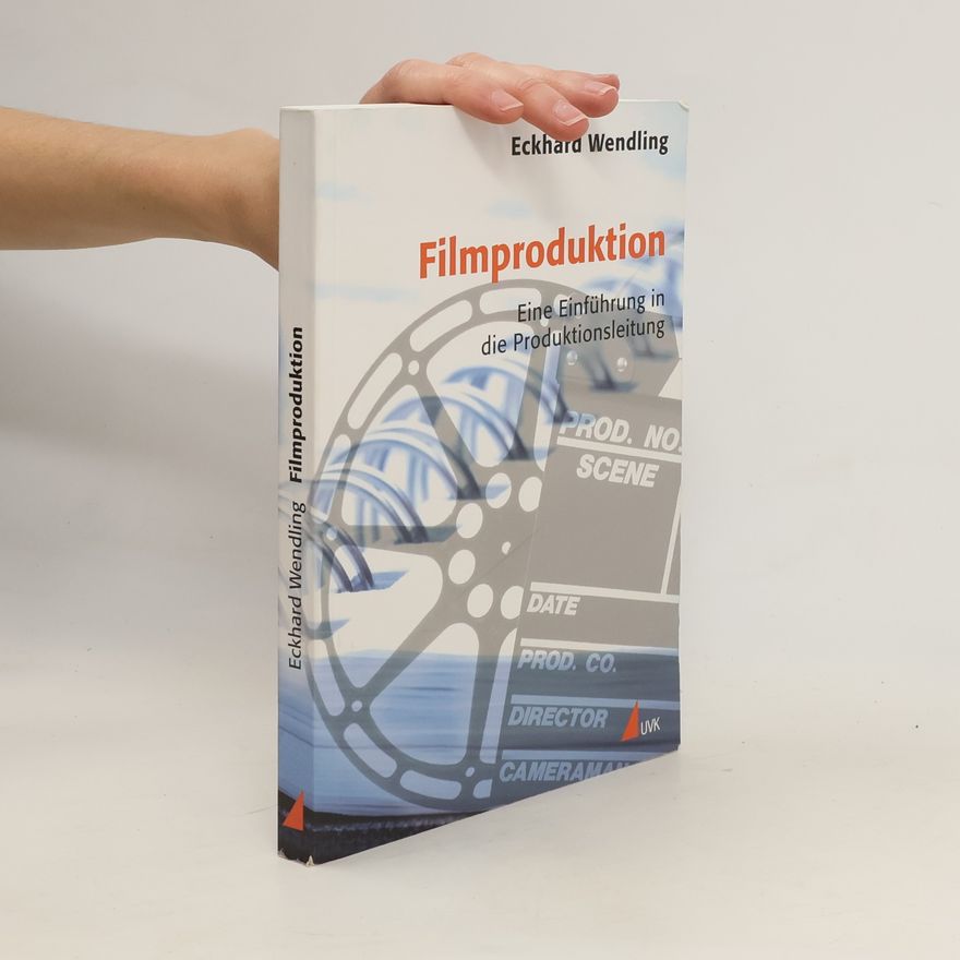 Eckhard Wendling Filmproduktion. Eine Einführung in die Produktionsleitung