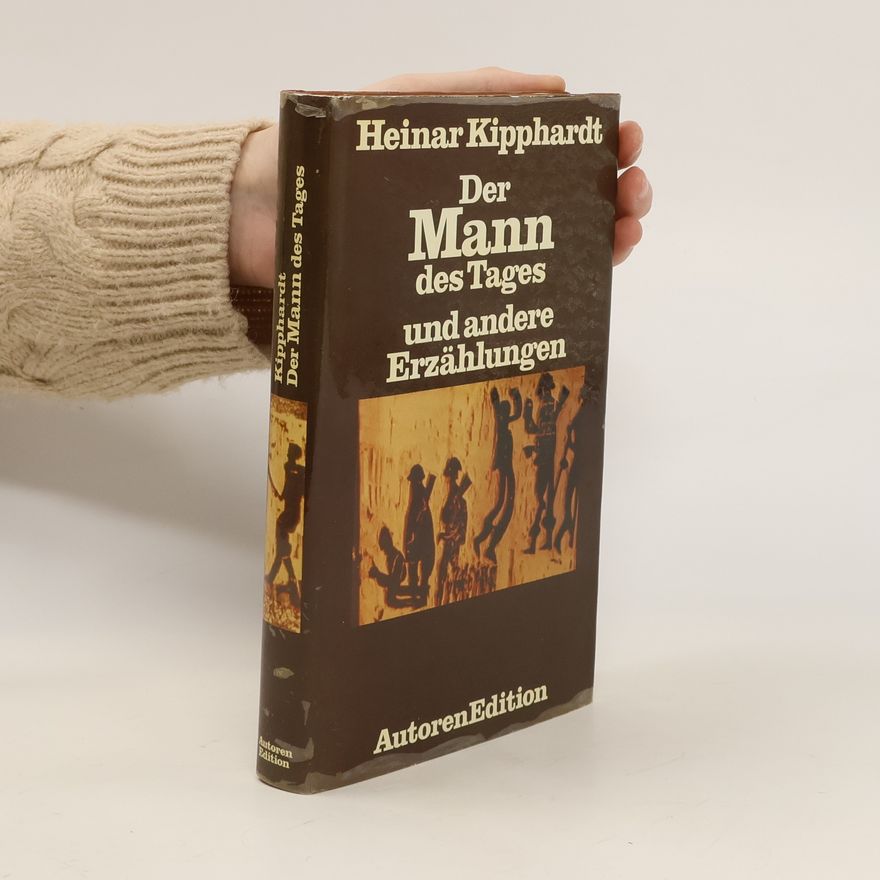 Heinar Kipphardt Der Mann des Tages und andere Erzählungen