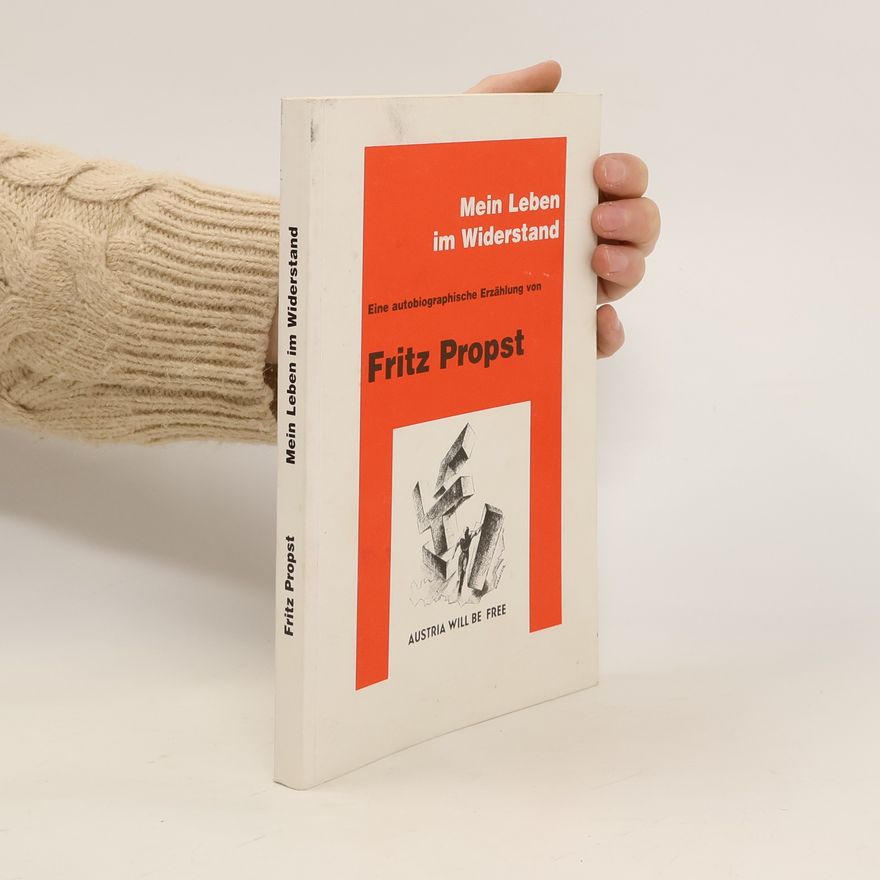 Fritz Propst Mein Leben im Widerstand