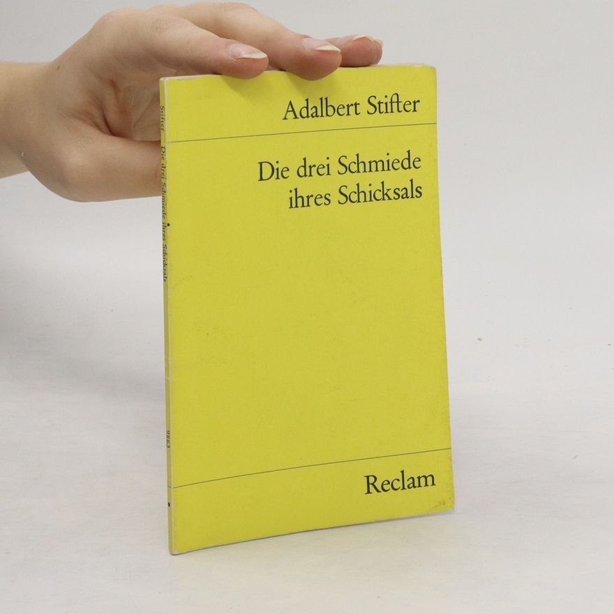 Adalbert Stifter Die drei Schmiede ihres Schicksals