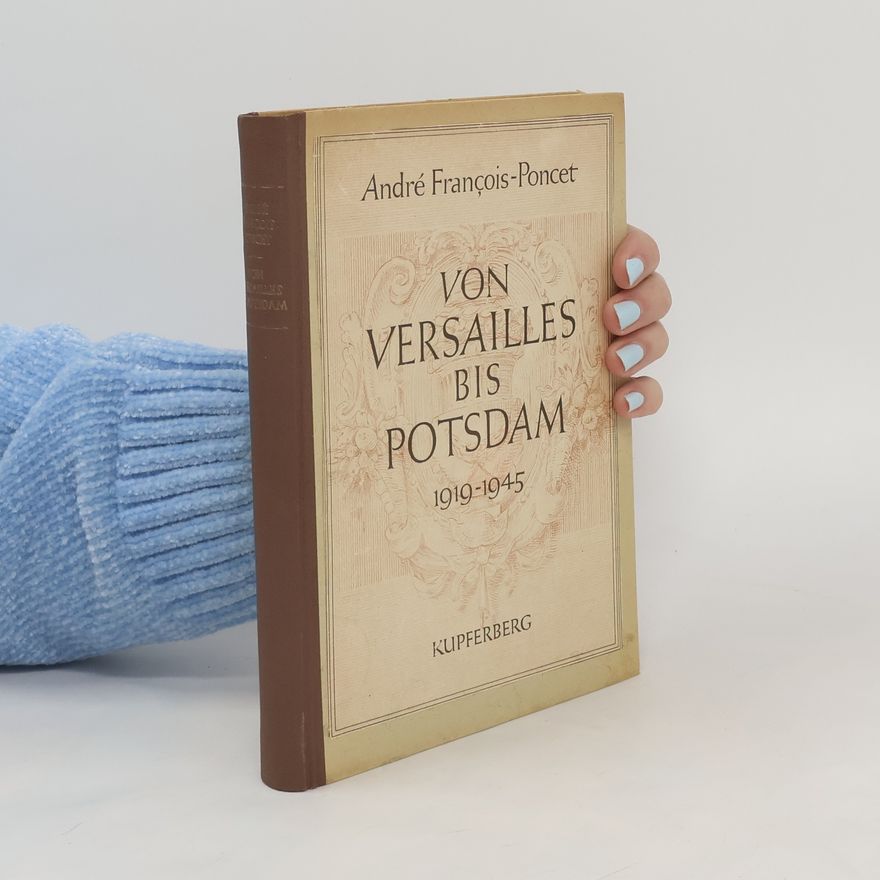 André François-Poncet Von Versailles bis Potsdam 1919-1945