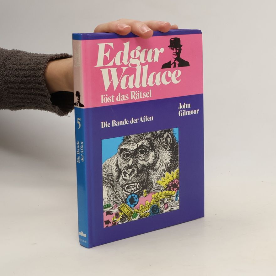 John Gilmoor Edgar Wallace löst das Rätsel. Die Bande der Affen