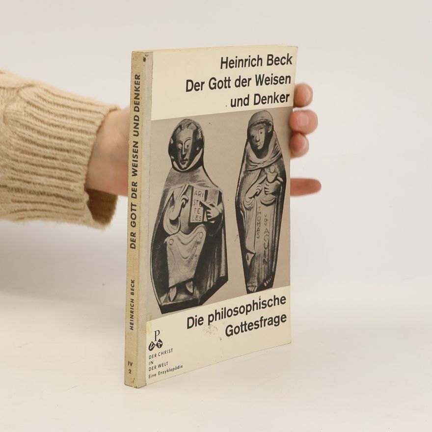 Heinrich Beck Der Gott der Weisen und Deníkem: die philosophische Gottesfrage