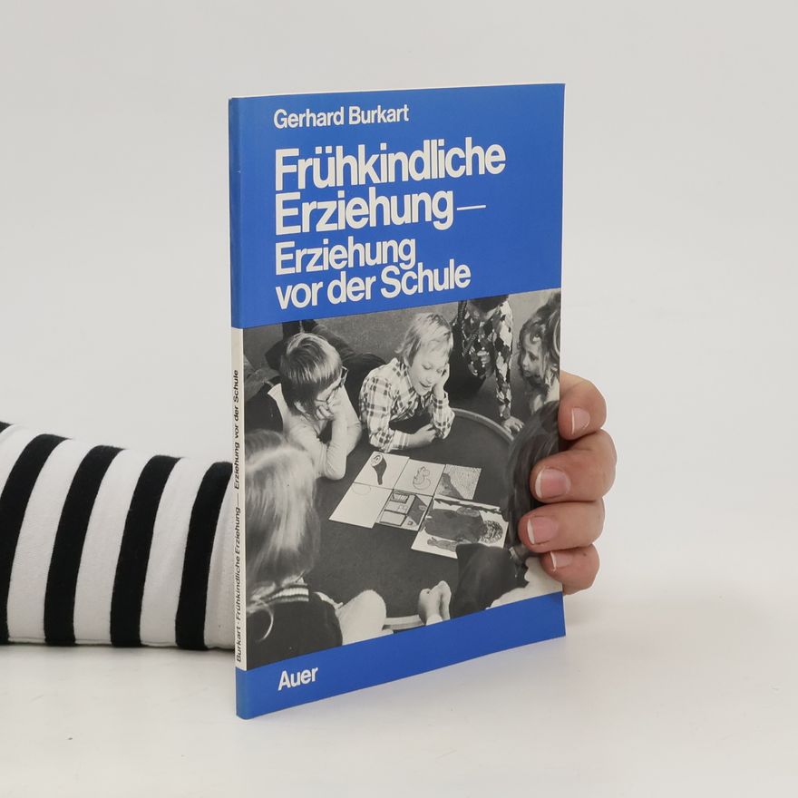 Gerhard Burkart Frühkindliche Erziehung, Erziehung vor der Schule