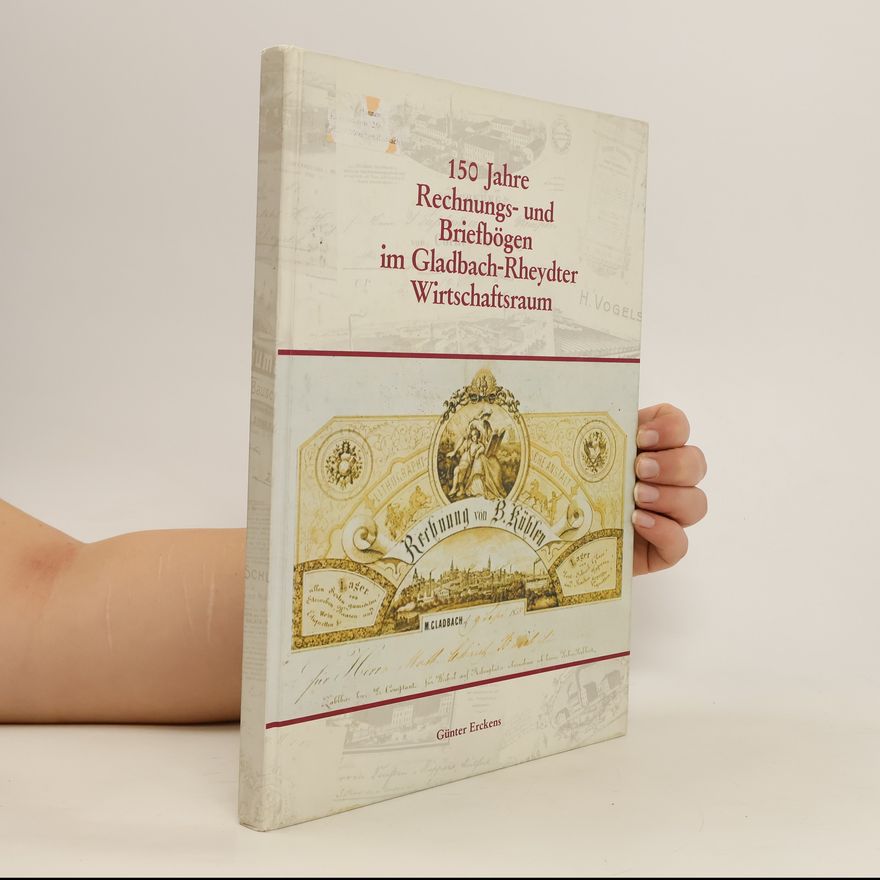 Günter Erckens 150 Jahre Rechnungs- und Briefbögen im Gladbych-Rheydter Wirtschaftsraum