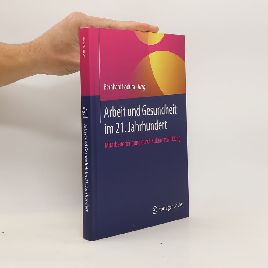 Bernhard Badura Arbeit und Gesundheit im 21. Jahrhundert