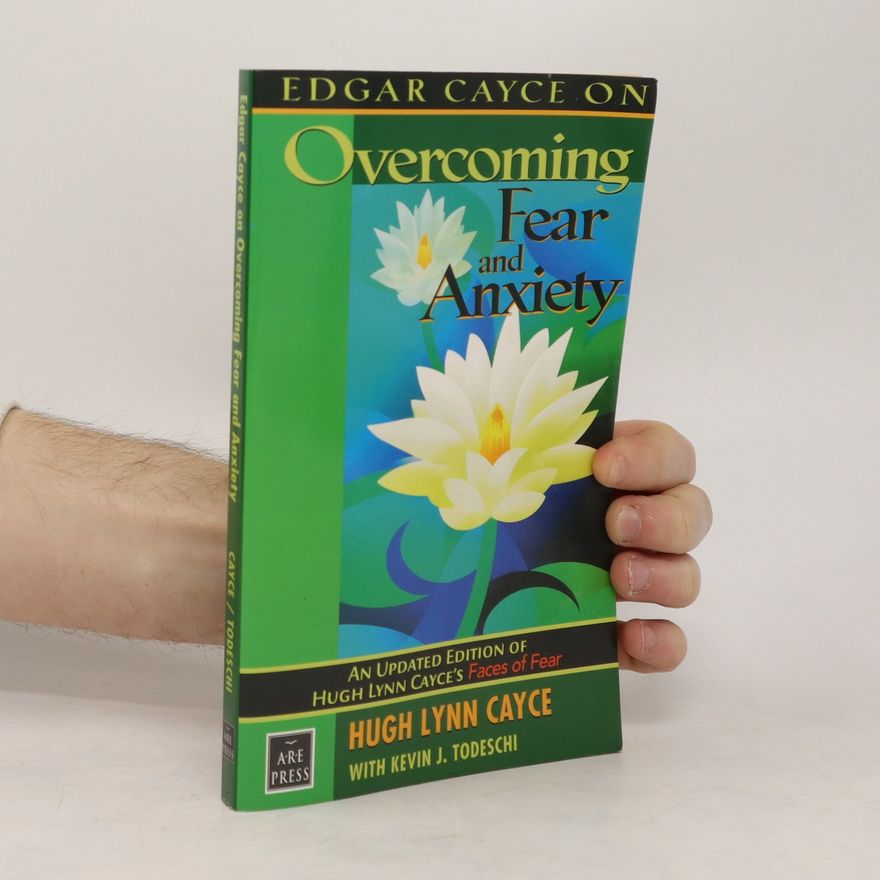 Kevin J. Todeschi Edgar Cayce on Overcoming Fear and Anxiety